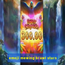 emoji mewing brawl stars